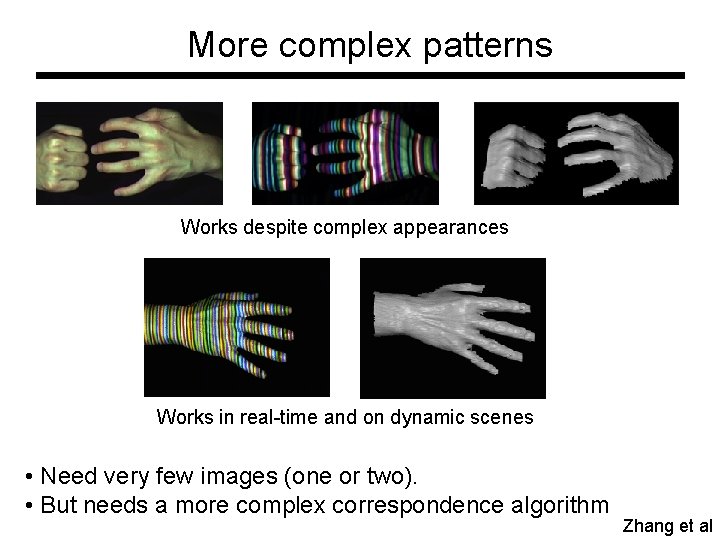 More complex patterns Works despite complex appearances Works in real-time and on dynamic scenes More complex patterns Works despite complex appearances Works in real-time and on dynamic scenes