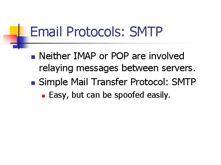 Email Protocols: SMTP n n Neither IMAP or POP are involved relaying messages between