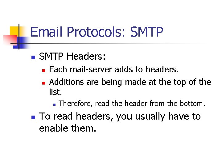 Email Protocols: SMTP n SMTP Headers: n n Each mail-server adds to headers. Additions