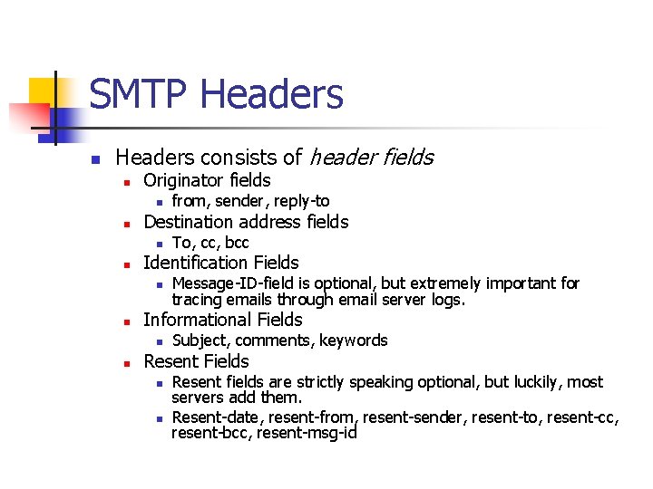 SMTP Headers n Headers consists of header fields n Originator fields n n Destination