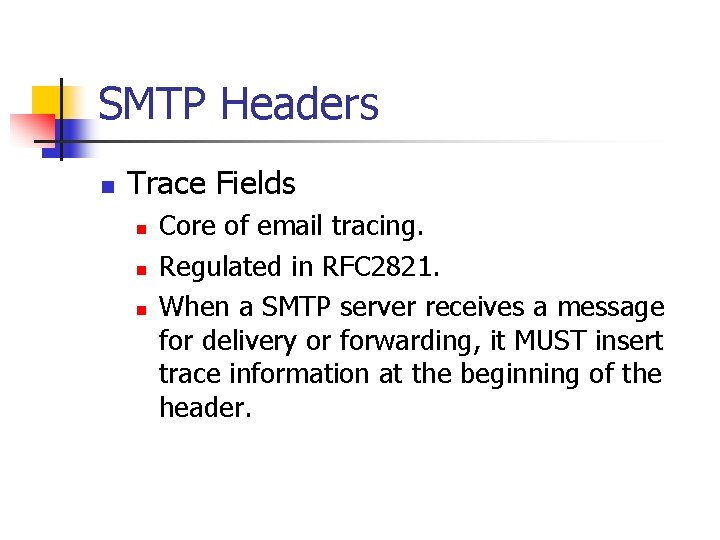 SMTP Headers n Trace Fields n n n Core of email tracing. Regulated in