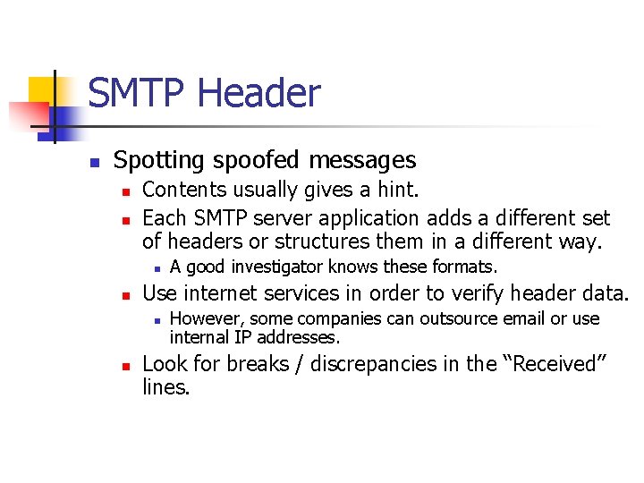 SMTP Header n Spotting spoofed messages n n Contents usually gives a hint. Each