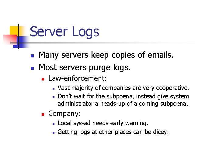 Server Logs n n Many servers keep copies of emails. Most servers purge logs.
