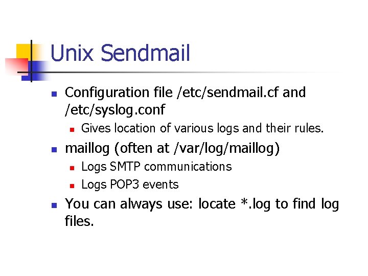 Unix Sendmail n Configuration file /etc/sendmail. cf and /etc/syslog. conf n n maillog (often