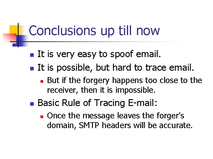 Conclusions up till now n n It is very easy to spoof email. It