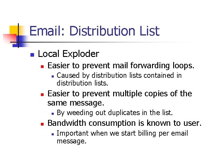 Email: Distribution List n Local Exploder n Easier to prevent mail forwarding loops. n