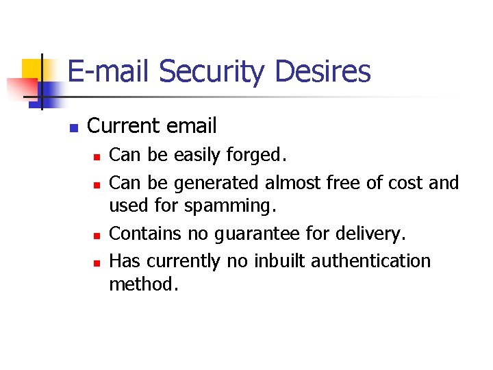 E-mail Security Desires n Current email n n Can be easily forged. Can be