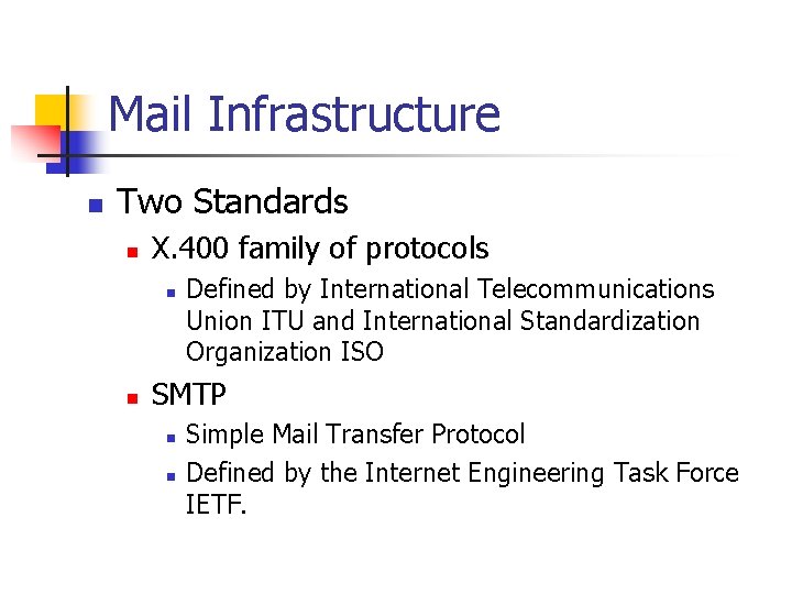 Mail Infrastructure n Two Standards n X. 400 family of protocols n n Defined