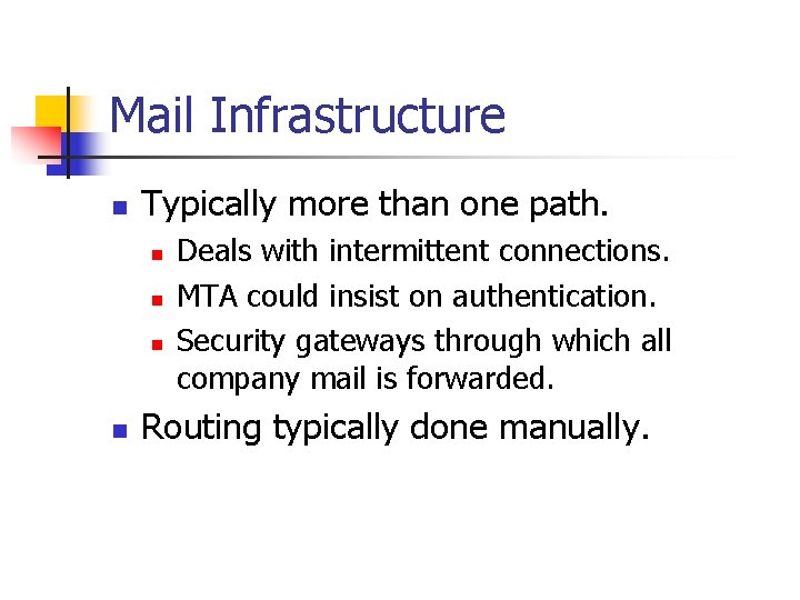 Mail Infrastructure n Typically more than one path. n n Deals with intermittent connections.