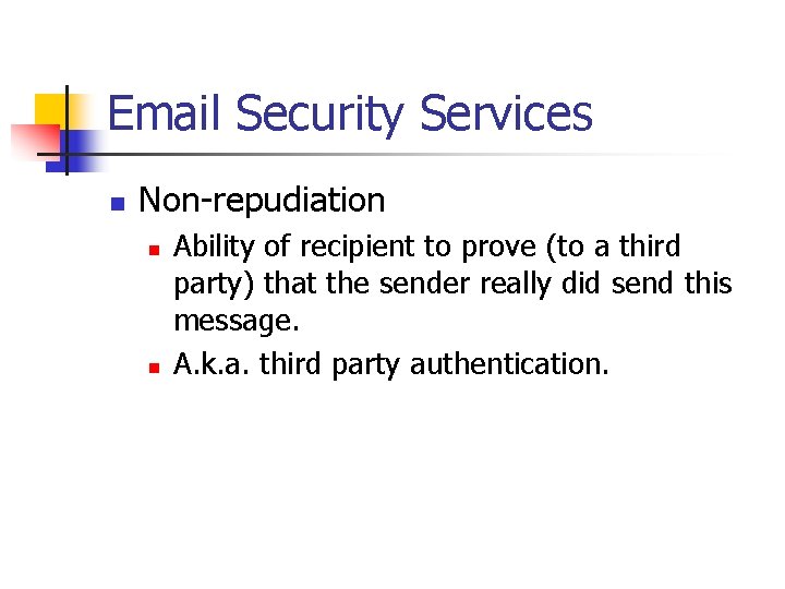 Email Security Services n Non-repudiation n n Ability of recipient to prove (to a