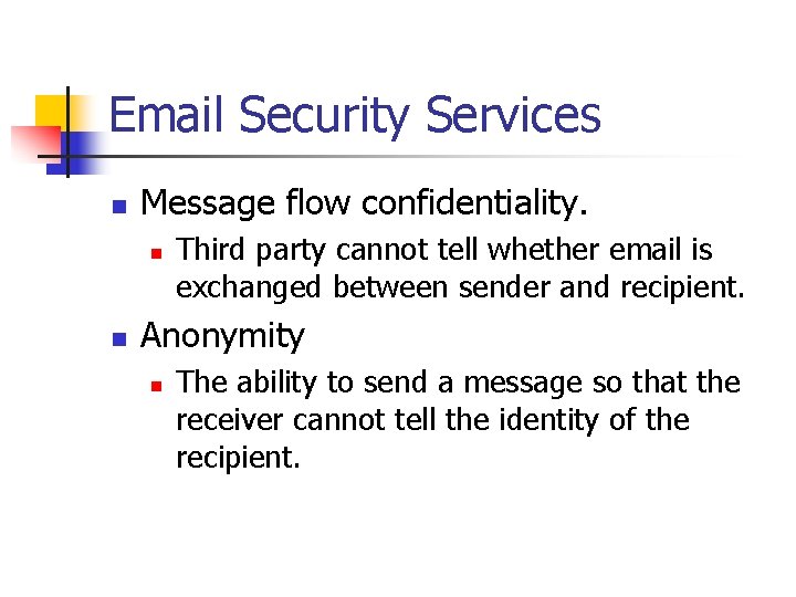 Email Security Services n Message flow confidentiality. n n Third party cannot tell whether