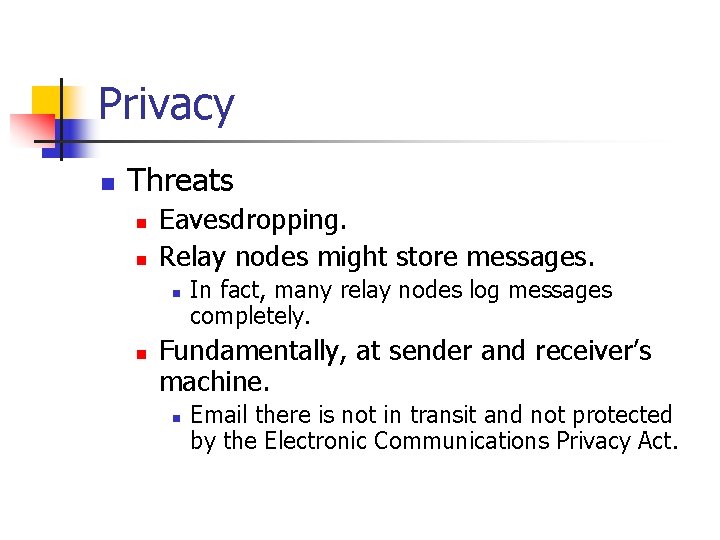 Privacy n Threats n n Eavesdropping. Relay nodes might store messages. n n In