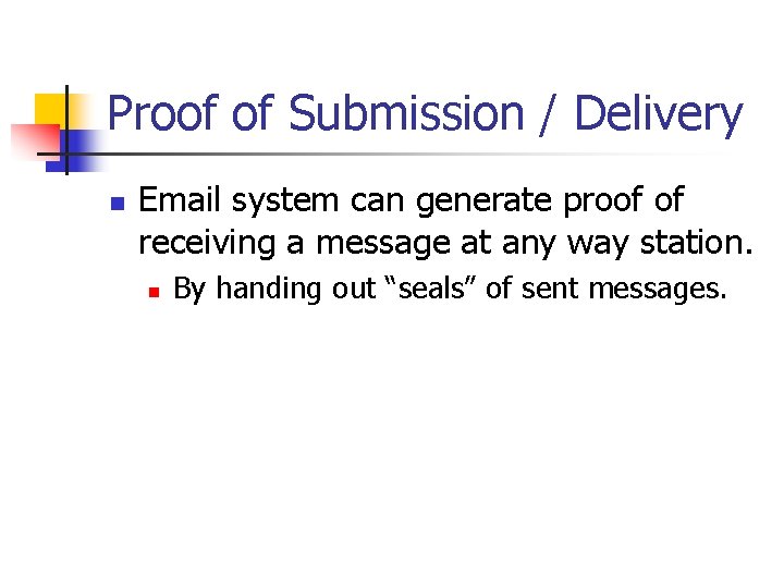 Proof of Submission / Delivery n Email system can generate proof of receiving a