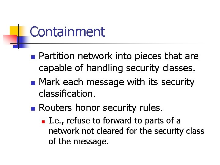 Containment n n n Partition network into pieces that are capable of handling security