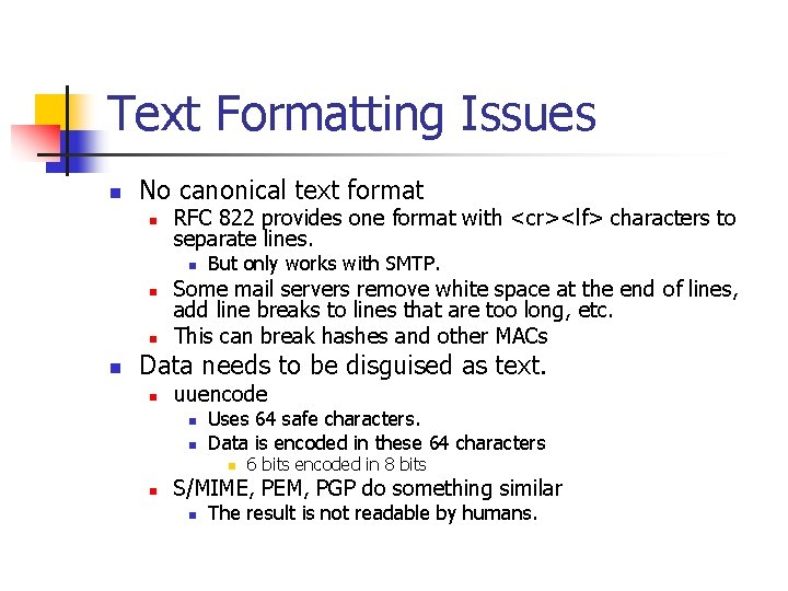 Text Formatting Issues n No canonical text format n RFC 822 provides one format