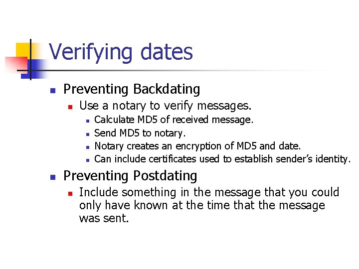 Verifying dates n Preventing Backdating n Use a notary to verify messages. n n