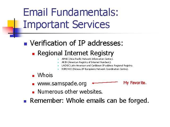 Email Fundamentals: Important Services n Verification of IP addresses: n Regional Internet Registry n
