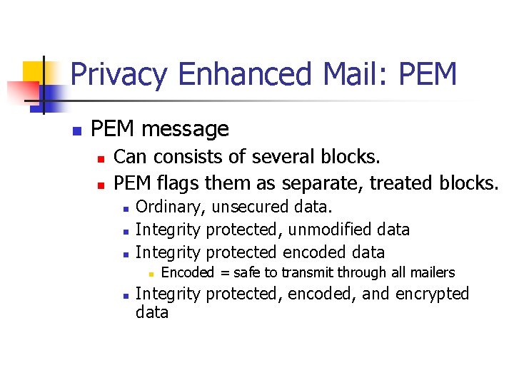 Privacy Enhanced Mail: PEM n PEM message n n Can consists of several blocks.