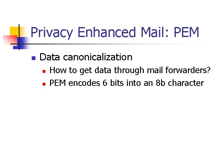 Privacy Enhanced Mail: PEM n Data canonicalization n n How to get data through