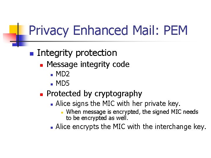 Privacy Enhanced Mail: PEM n Integrity protection n Message integrity code n n n