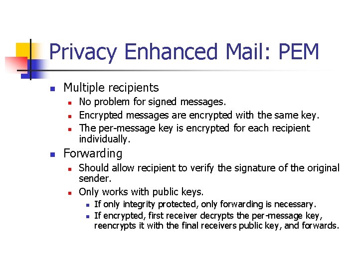 Privacy Enhanced Mail: PEM n Multiple recipients n n No problem for signed messages.