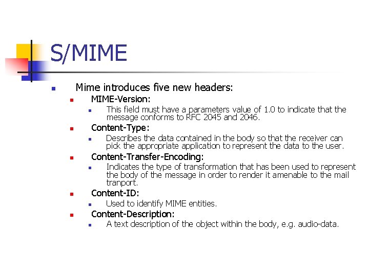 S/MIME Mime introduces five new headers: n n MIME-Version: n n Content-Type: n n