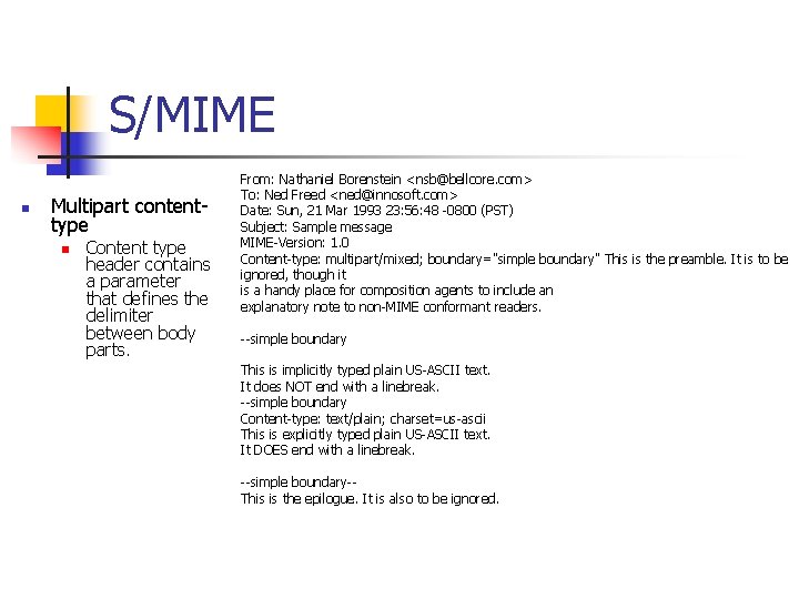 S/MIME n Multipart contenttype n Content type header contains a parameter that defines the