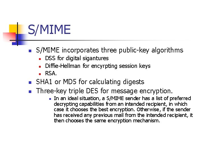 S/MIME n S/MIME incorporates three public-key algorithms n n n DSS for digital sigantures