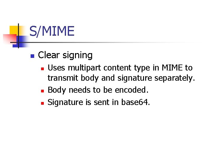 S/MIME n Clear signing n n n Uses multipart content type in MIME to