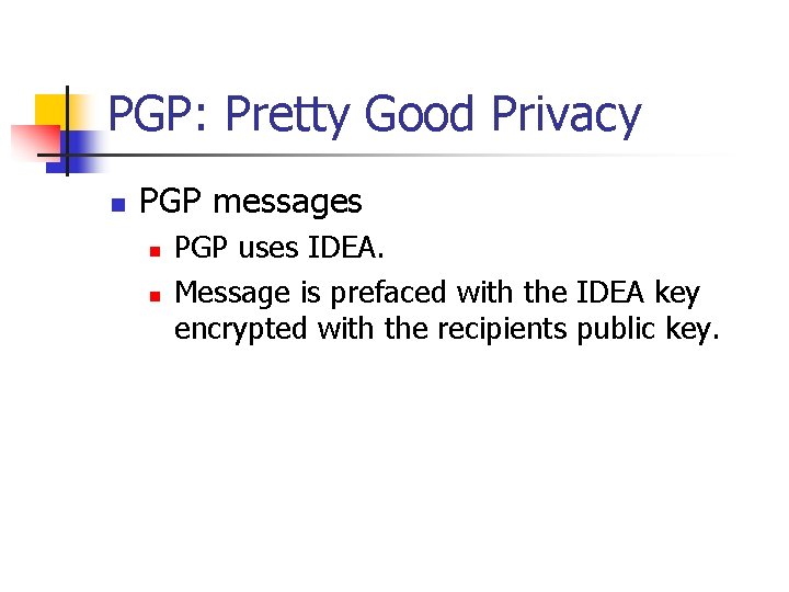 PGP: Pretty Good Privacy n PGP messages n n PGP uses IDEA. Message is