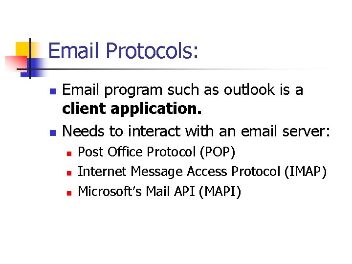 Email Protocols: n n Email program such as outlook is a client application. Needs