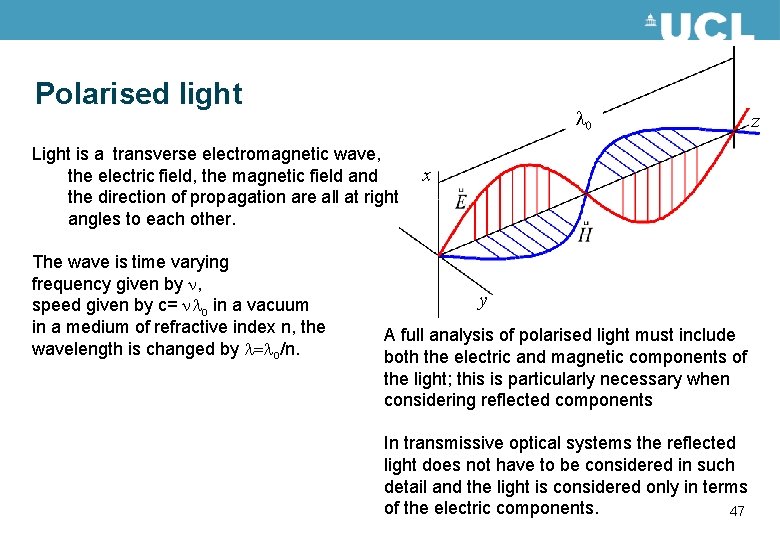 Polarised light 0 Light is a transverse electromagnetic wave, the electric field, the magnetic