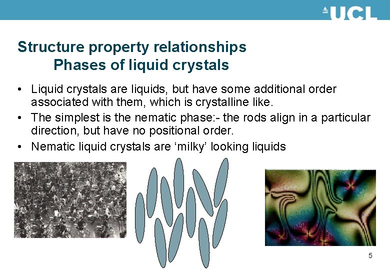 Structure property relationships Phases of liquid crystals • Liquid crystals are liquids, but have
