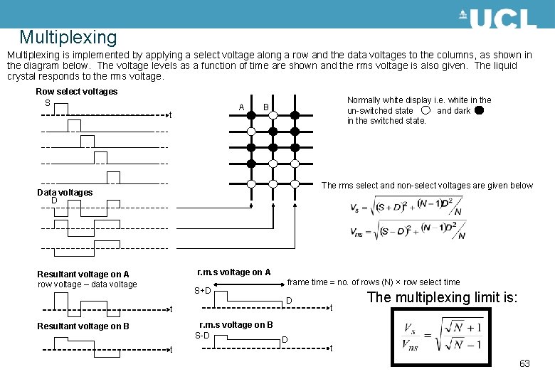 Multiplexing is implemented by applying a select voltage along a row and the data