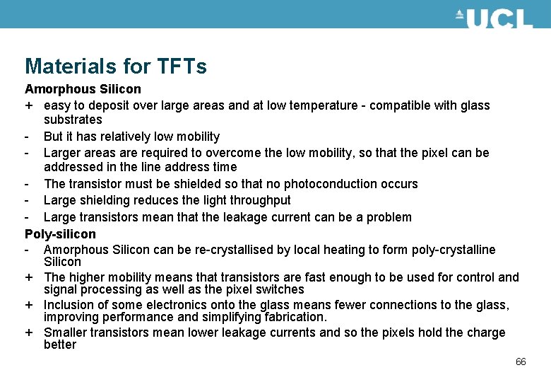 Materials for TFTs Amorphous Silicon + easy to deposit over large areas and at