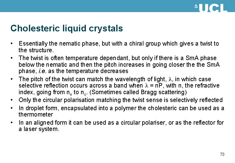 Cholesteric liquid crystals • Essentially the nematic phase, but with a chiral group which