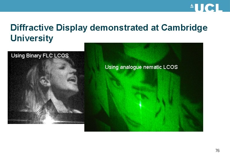 Diffractive Display demonstrated at Cambridge University Using Binary FLC LCOS Using analogue nematic LCOS