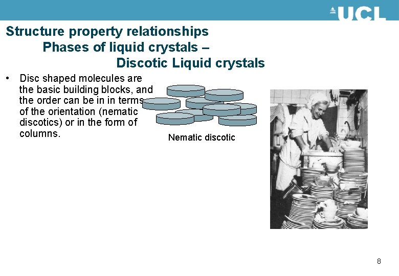 Structure property relationships Phases of liquid crystals – Discotic Liquid crystals • Disc shaped