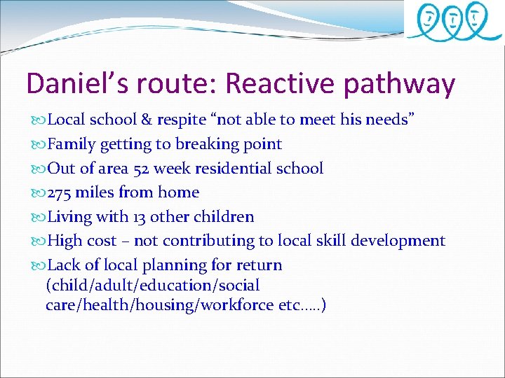 Daniel’s route: Reactive pathway Local school & respite “not able to meet his needs”