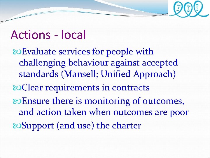 Actions - local Evaluate services for people with challenging behaviour against accepted standards (Mansell;