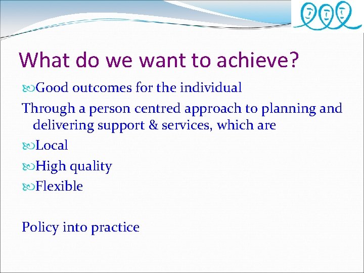 What do we want to achieve? Good outcomes for the individual Through a person