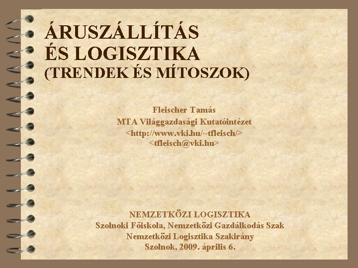 ÁRUSZÁLLÍTÁS ÉS LOGISZTIKA (TRENDEK ÉS MÍTOSZOK) Fleischer Tamás MTA Világgazdasági Kutatóintézet <http: //www. vki.