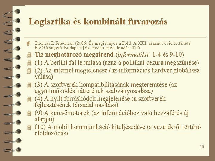 Logisztika és kombinált fuvarozás 4 Thomas L Friedman (2006) És mégis lapos a Föld.