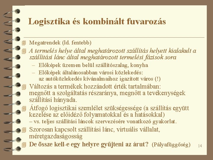 Logisztika és kombinált fuvarozás 4 Megatrendek (ld. fentebb) 4 A termelés helye által meghatározott