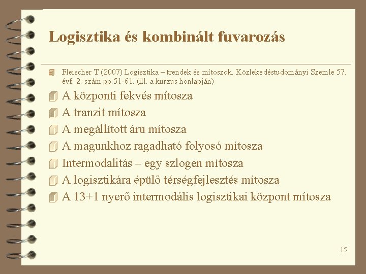 Logisztika és kombinált fuvarozás 4 Fleischer T (2007) Logisztika – trendek és mítoszok. Közlekedéstudományi