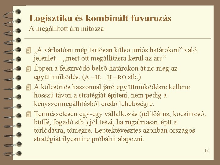 Logisztika és kombinált fuvarozás A megállított áru mítosza 4 „A várhatóan még tartósan külső