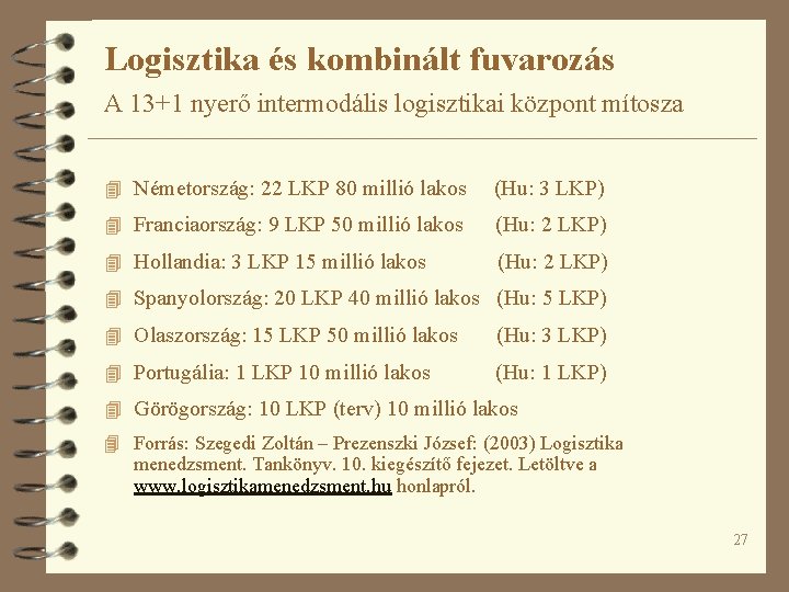 Logisztika és kombinált fuvarozás A 13+1 nyerő intermodális logisztikai központ mítosza 4 Németország: 22