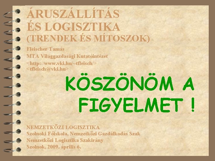 ÁRUSZÁLLÍTÁS ÉS LOGISZTIKA (TRENDEK ÉS MÍTOSZOK) Fleischer Tamás MTA Világgazdasági Kutatóintézet <http: //www. vki.