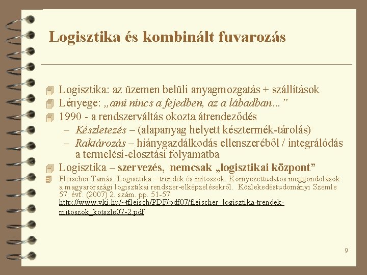 Logisztika és kombinált fuvarozás 4 Logisztika: az üzemen belüli anyagmozgatás + szállítások 4 Lényege: