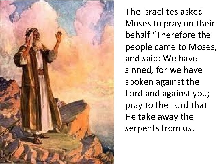 The Israelites asked Moses to pray on their behalf “Therefore the people came to